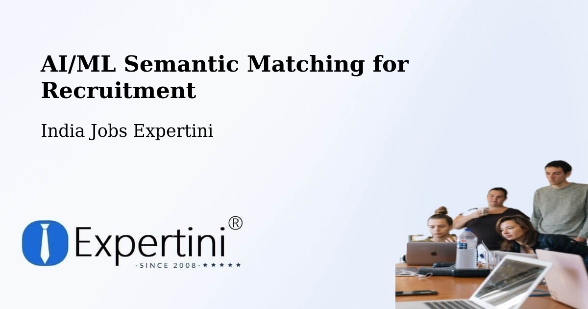 AI/ML Semantic Matching for Recruitment - India Jobs Expertini